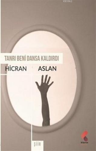 Tanrı Beni Dansa Kaldırdı | Hicran Aslan | Klaros Yayınları