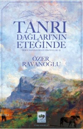 Tanrı Dağları'nın Eteğinde | Özer Ravanoğlu | Ötüken Neşriyat