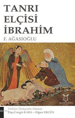 Tanrı Elçisi İbrahim | F. Ağasıoğlu | Akademisyen Kitabevi