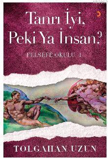 Tanrı İyi, Peki Ya İnsan?; Felsefe Okulu – 1 | Tolgahan Uzun | Cinius 