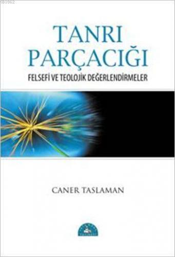 Tanrı Parçacığı; Felsefi ve Teolojik Değerlendirmeler | Caner Taslaman