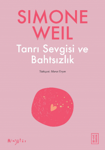 Tanrı Sevgisi ve Bahtsızlık | Simone Weil | Ketebe Yayınları