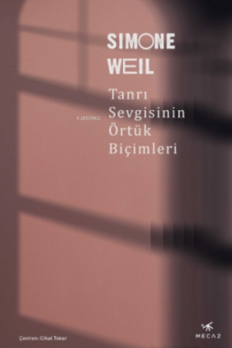 Tanrı Sevgisinin Örtük Biçimleri | Simone Weil | Mecaz Yayınları