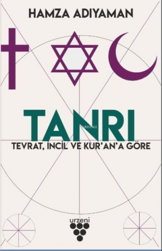 Tanrı ;Tevrat, İncil ve Kur'an'a Göre | Hamza Adıyaman | Urzeni Yayınc