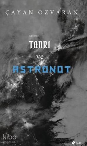 Tanrı Ve Astronot | Çayan Özvaran | Şule Yayınları