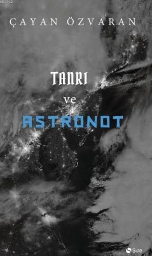 Tanrı Ve Astronot | Çayan Özvaran | Şule Yayınları