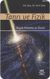 Tanrı ve Fizik; Büyük Patlama ve Öncesi | Ferit Usluer | Nobel Yayın D