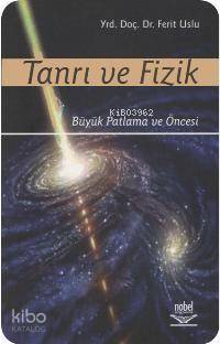 Tanrı ve Fizik; Büyük Patlama ve Öncesi | Ferit Usluer | Nobel Yayın D