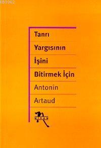 Tanrı Yargısının İşini Bitirme | Antonin Artaud | Nisan Yayınları