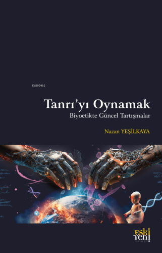 Tanrı’yı Oynamak | Nazan Yeşilkaya | Eski Yeni Yayınları