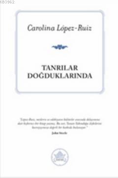 Tanrılar Doğduklarında | Carolina Lopez-Ruiz | İthaki Yayınları