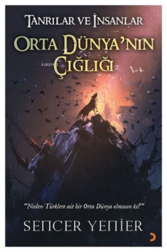 Tanrılar ve İnsanlar Orta Dünya'nın Çığlığı | Sencer Yenier | Cinius Y