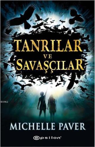 Tanrılar ve Savaşçılar | Michelle Paver | Epsilon Yayınevi