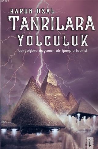 Tanrılara Yolculuk Gerçeklere Dayanan Bir Komplo Teorisi | Harun Özal 