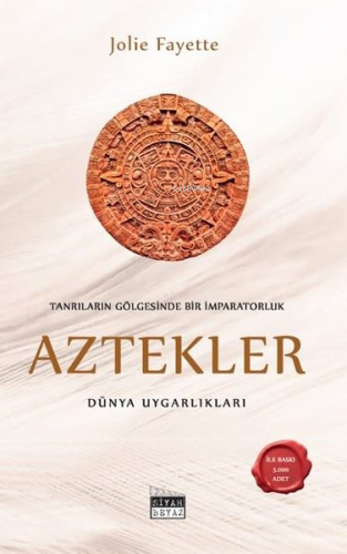 Tanrıların Gölgesinde Bir İmparatorluk: Aztekler - Dünya Uygarlıkları 