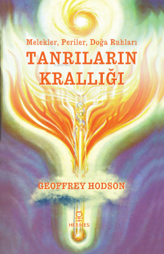 Tanrıların Krallığı;Melekler, Periler, Doğa Ruhları | Geoffrey Hodson 