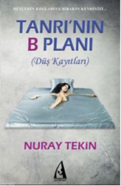 Tanrının B Planı; (Düş Kayıtları) | Nuray Tekin | Arunas Yayıncılık