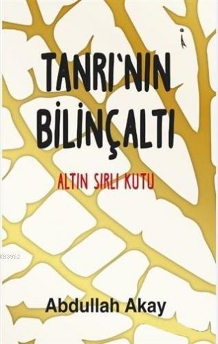 Tanrı'nın Bilinçaltı; Altın Sırlı Kutu | Abdullah Akay | İkinci Adam Y