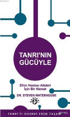 Tanrı'nın Gücüyle; Zihin Hastası Aileleri için Bir Hizmet | Dr. Steven