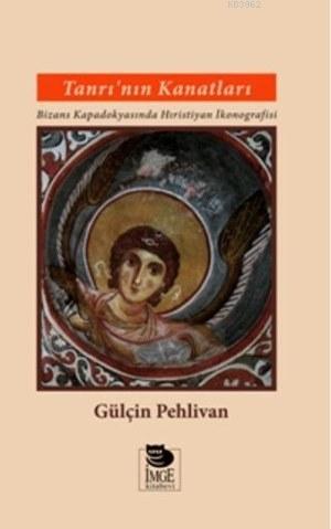 Tanrı'nın Kanatları - Bizans Kapadokyasında Hıristiyan İkonografisi | 