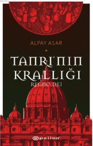 Tanrı'nın Krallığı: Regno Dei | Alpay Asar | Epsilon Yayınevi