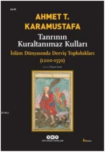 Tanrının Kuraltanımaz Kulları; İslâm Dünyasında Derviş Toplulukları (1