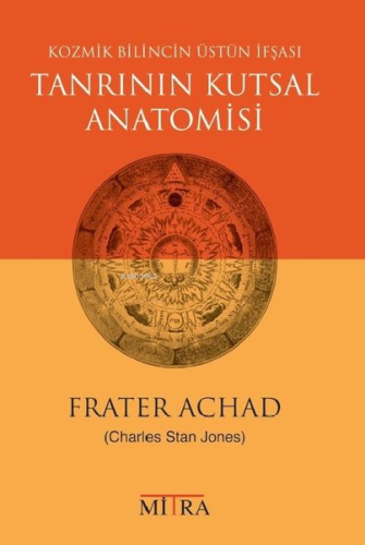 Tanrının Kutsal Anatomisi - Kozmik Bilincin Üstün İfşası | Frater Acha