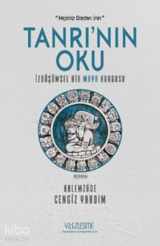 Tanrı'nın Oku İzdüşümsel Bir Maya Kurgusu | Kalemzáde Cengiz Yardım | 