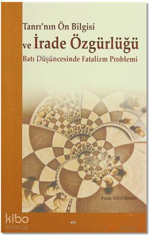 Tanrı'nın Ön Bilgisi ve İrade Özgürlüğü; Batı Düşüncesinde Fatalizm Pr