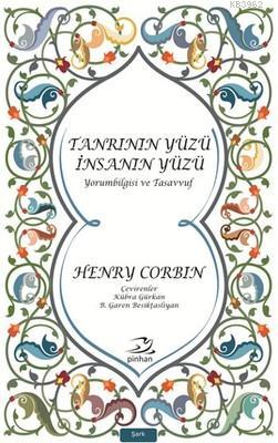 Tanrının Yüzü İnsanın Yüzü; Yorumbilgisi ve Tasavvuf | Henry Corbin | 