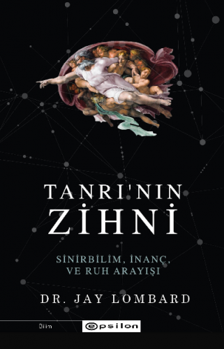 Tanrı'nın Zihni: Sinirbilim, İnanç ve Ruh Arayışı | Jay Lombard | Epsi