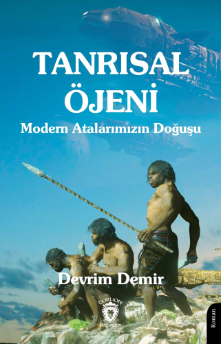 Tanrısal Öjeni ;Modern Atalarımızın Doğuşu | Devrim Demir | Dorlion Ya