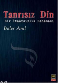 Tanrısız Din; Bir İtaatsizlik Denemesi | Baler Anıl | Babıali Kitaplığ