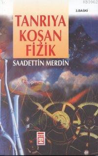 Tanrıya Koşan Fizik | Saadettin Merdin | Timaş Yayınları