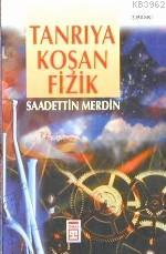 Tanrıya Koşan Fizik | Saadettin Merdin | Timaş Yayınları