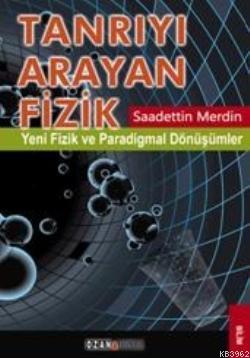 Tanrıyı Arayan Fizik; Yeni Fizik ve Paradigmal Dönüşümler | Saadettin 