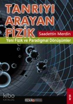 Tanrıyı Arayan Fizik; Yeni Fizik ve Paradigmal Dönüşümler | Saadettin 