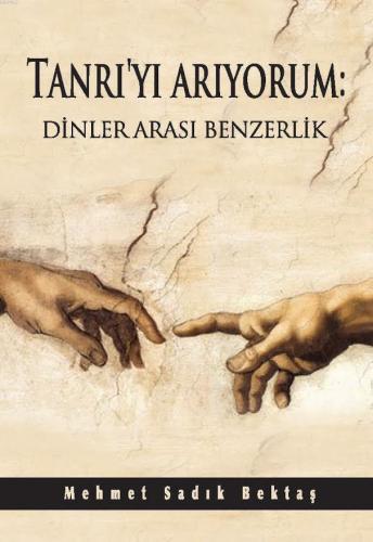 Tanrı'yı Arıyorum: Dinler Arası Benzerlik | Mehmet Sadık Bektaş | Kita