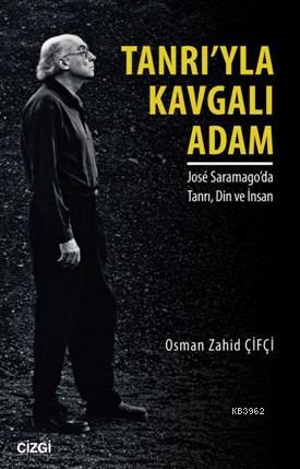 Tanrı'yla Kavgalı Adam; Jose Saramago'da Tanrı Din ve İnsan | Osman Za