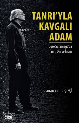 Tanrı'yla Kavgalı Adam; Jose Saramago'da Tanrı Din ve İnsan | Osman Za