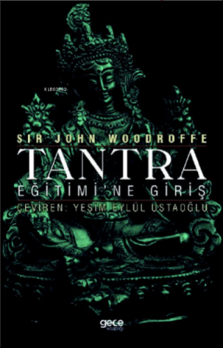 Tantra Eğitimi’ne Giriş | Sir John Woodroffe | Gece Kitaplığı Yayınlar