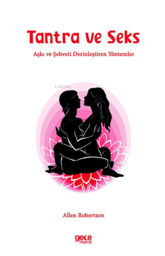 Tantra ve Seks;Aşkı ve Şehveti Derinleştiren Yöntemler | Allen Roberts