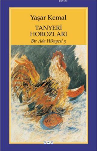 Tanyeri Horozları; Bir Ada Hikayesi 3 | Yaşar Kemal | Yapı Kredi Yayın