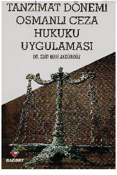 Tanzimat Dönemi Osmanlı Ceza Hukuku Uygulaması | Said Nuri Akgündüz | 