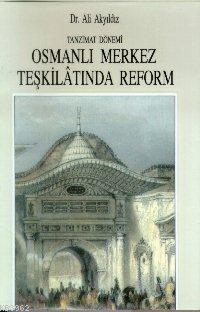 Tanzimat Dönemi Osmanlı Merkez Teşkilatında Reform | Ali Akyıldız | Er