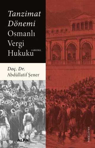 Tanzimat Dönemi Osmanlı Vergi Hukuku | Abdüllatif Şener | Alfa Basım Y