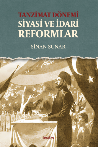 Tanzimat Dönemi Siyasi ve İdari Reformlar | Sinan Sunar | Kadim Yayınl