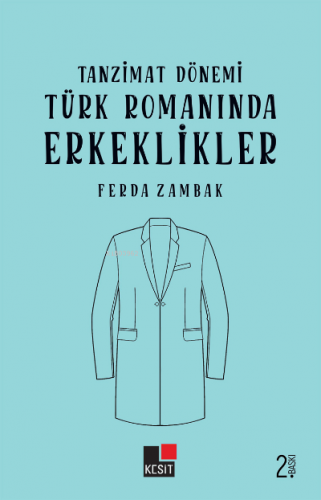 Tanzimat Dönemi Türk Romanında Erkeklikler | Ferda Zambak | Kesit Yayı