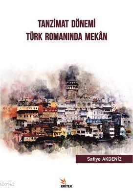 Tanzimat Dönemi Türk Romanında Mekan | Safiye Akdeniz | Kriter Yayınla