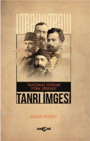 Tanzimat Dönemi Türk Şiirinde Tanrı İmgesi | Rabia Doğru | Akçağ Basım